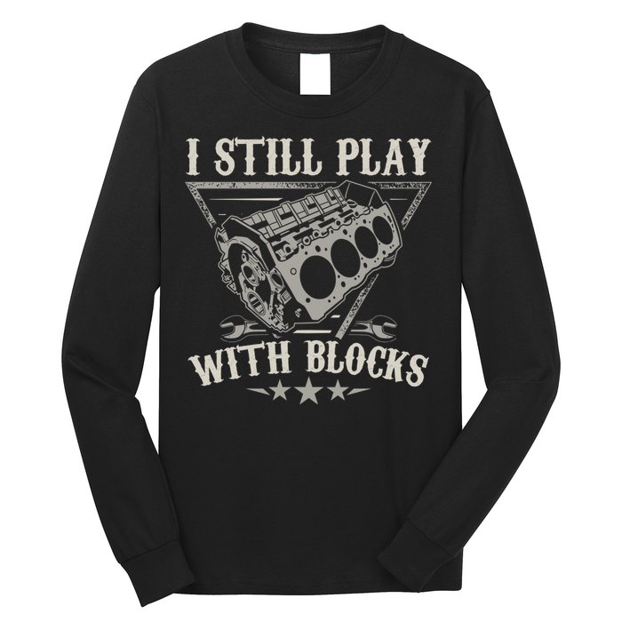 I Still Play With Blocks Car Mechanic Motor Engine Long Sleeve Shirt