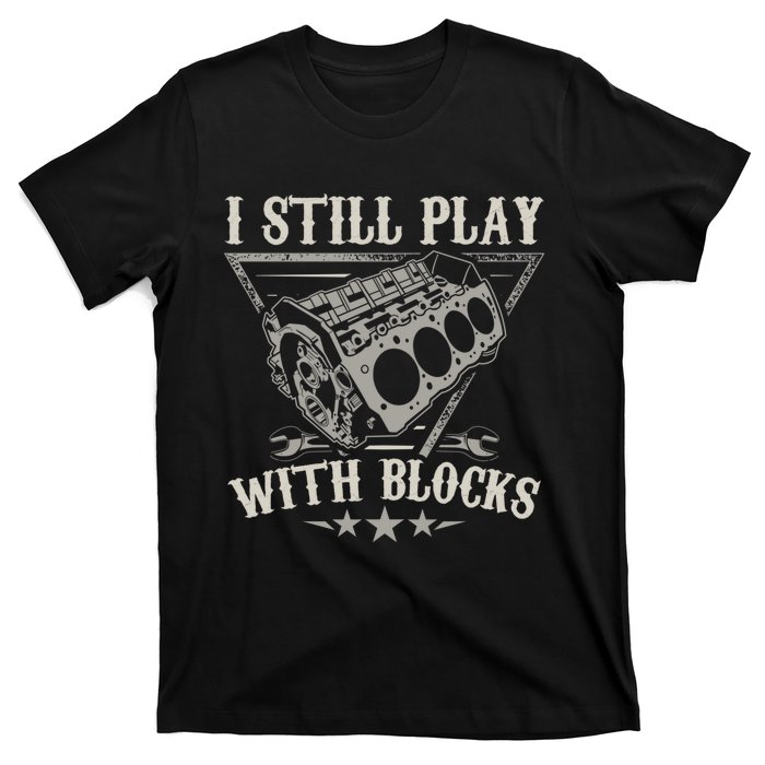 I Still Play With Blocks Car Mechanic Motor Engine T-Shirt