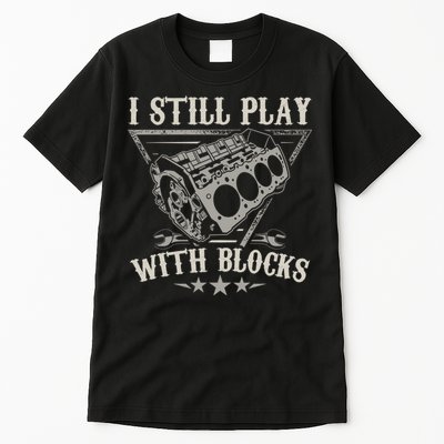 I Still Play With Blocks Car Mechanic Motor Engine Tall T-Shirt