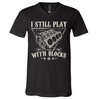 I Still Play With Blocks Car Mechanic Motor Engine V-Neck T-Shirt