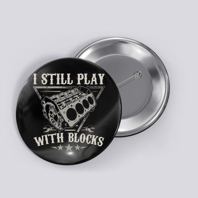 I Still Play With Blocks Car Mechanic Motor Engine Button