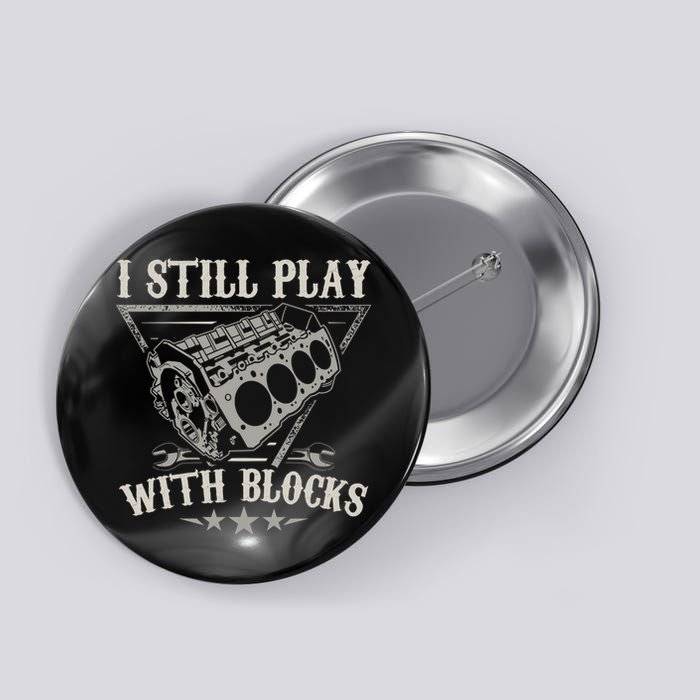 I Still Play With Blocks Car Mechanic Motor Engine Button