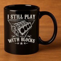 I Still Play With Blocks Car Mechanic Motor Engine 11oz C Handle Ceramic Mug