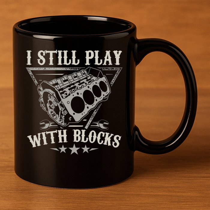 I Still Play With Blocks Car Mechanic Motor Engine 11oz C Handle Ceramic Mug