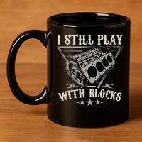 I Still Play With Blocks Car Mechanic Motor Engine 11oz C Handle Ceramic Mug
