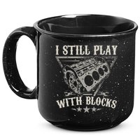 I Still Play With Blocks Car Mechanic Motor Engine 15oz Campfire Ceramic Mug