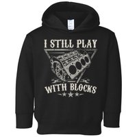 I Still Play With Blocks Car Mechanic Motor Engine Toddler Hoodie