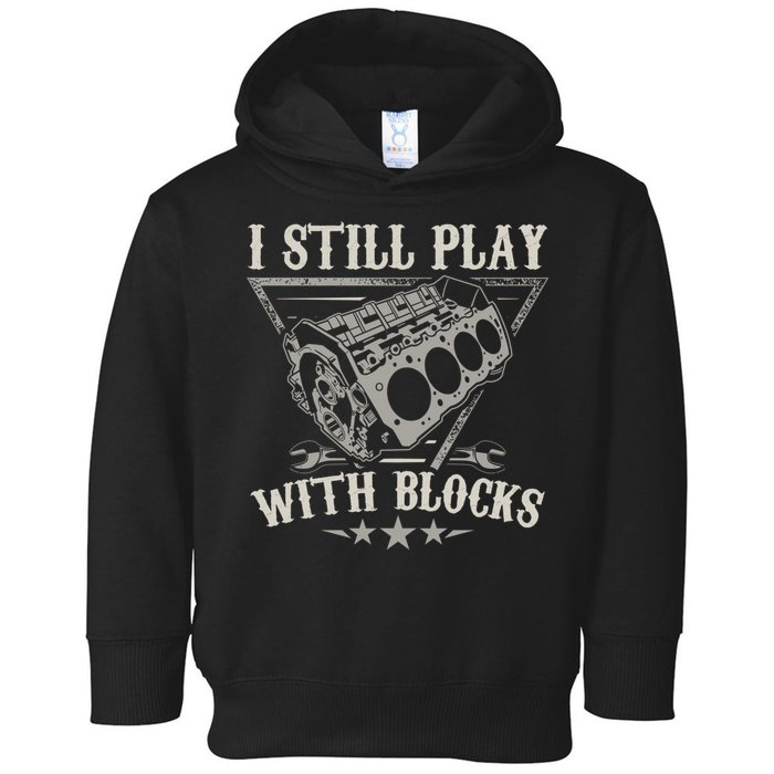 I Still Play With Blocks Car Mechanic Motor Engine Toddler Hoodie