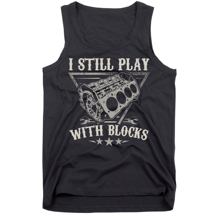 I Still Play With Blocks Car Mechanic Motor Engine Tank Top