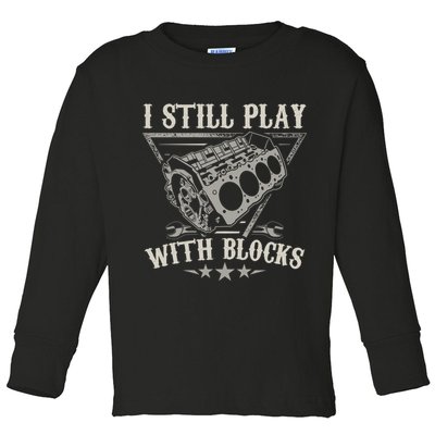 I Still Play With Blocks Car Mechanic Motor Engine Toddler Long Sleeve Shirt