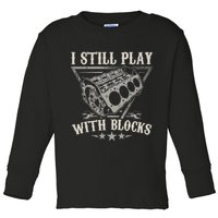 I Still Play With Blocks Car Mechanic Motor Engine Toddler Long Sleeve Shirt