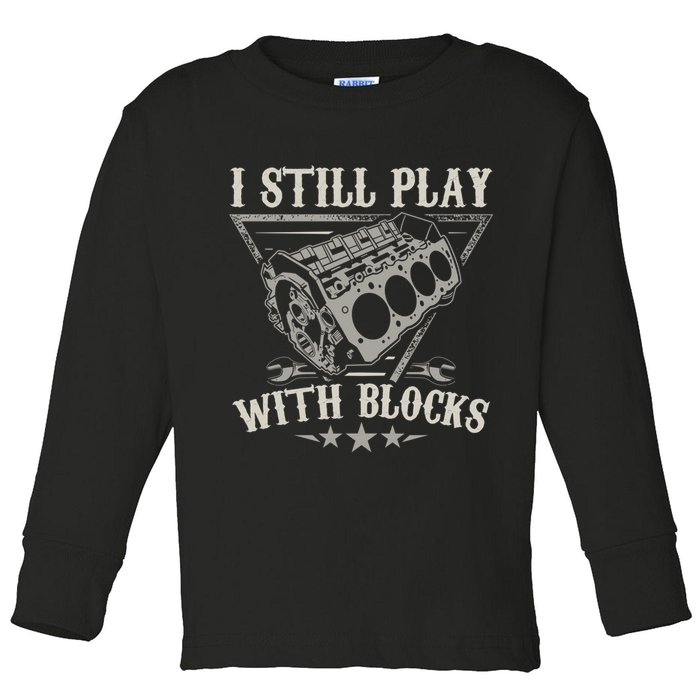 I Still Play With Blocks Car Mechanic Motor Engine Toddler Long Sleeve Shirt