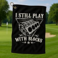 I Still Play With Blocks Car Mechanic Motor Engine Golf Towel