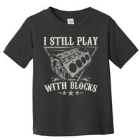 I Still Play With Blocks Car Mechanic Motor Engine Toddler T-Shirt