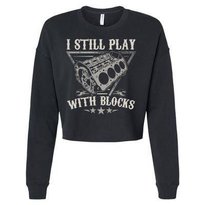 I Still Play With Blocks Car Mechanic Motor Engine Cropped Pullover Crew