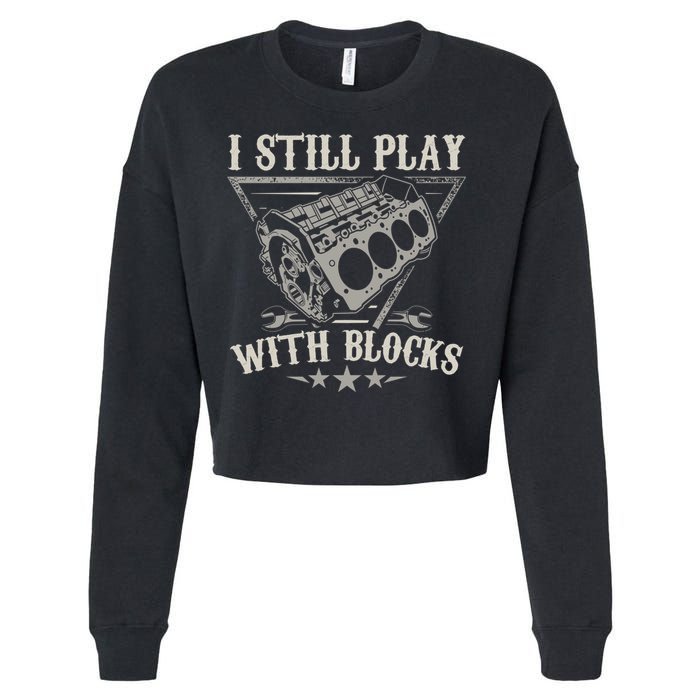 I Still Play With Blocks Car Mechanic Motor Engine Cropped Pullover Crew