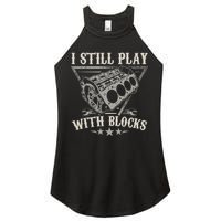 I Still Play With Blocks Car Mechanic Motor Engine Women's Perfect Tri Rocker Tank