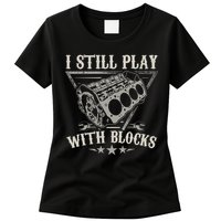 I Still Play With Blocks Car Mechanic Motor Engine Womens T-Shirt