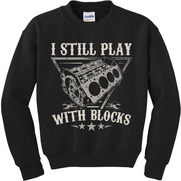 I Still Play With Blocks Car Mechanic Motor Engine Kids Sweatshirt