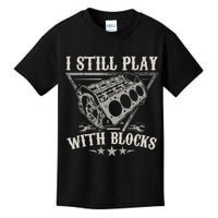 I Still Play With Blocks Car Mechanic Motor Engine Kids T-Shirt