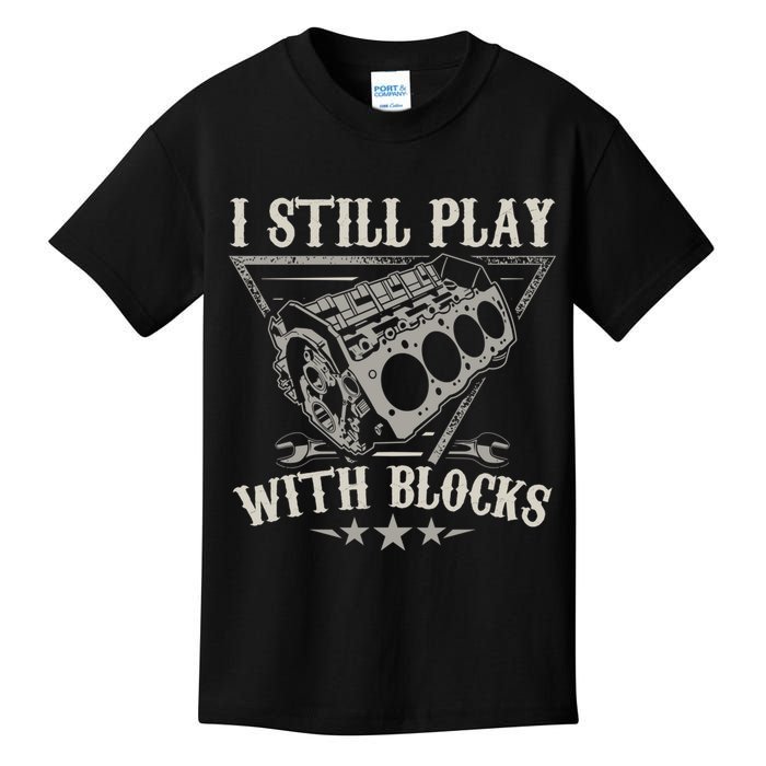 I Still Play With Blocks Car Mechanic Motor Engine Kids T-Shirt