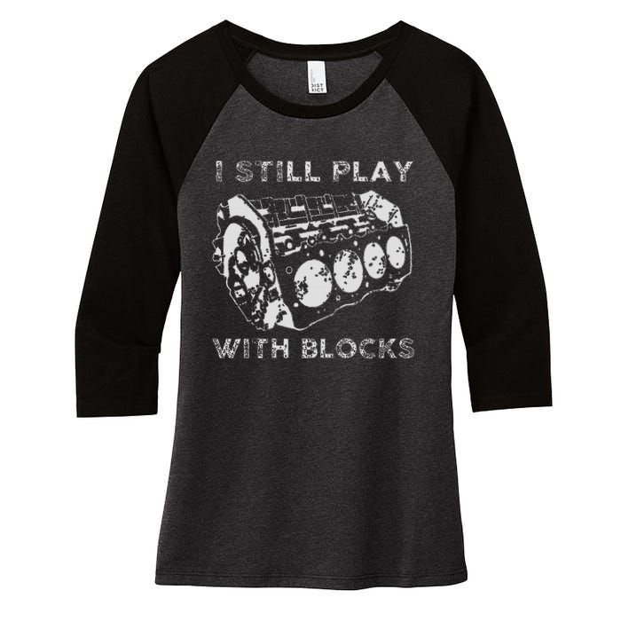 I Still Play With Blocks Racing Maintenance Mechanic Gift Women's Tri-Blend 3/4-Sleeve Raglan Shirt