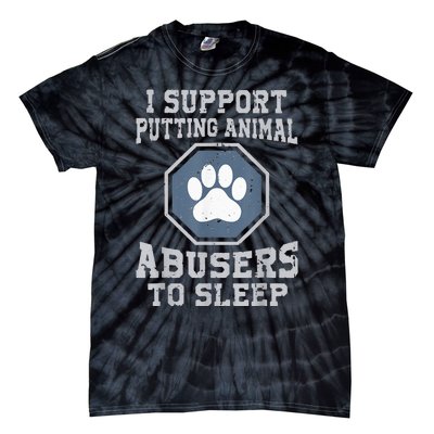 i support putting animal abusers to sleep Tie-Dye T-Shirt