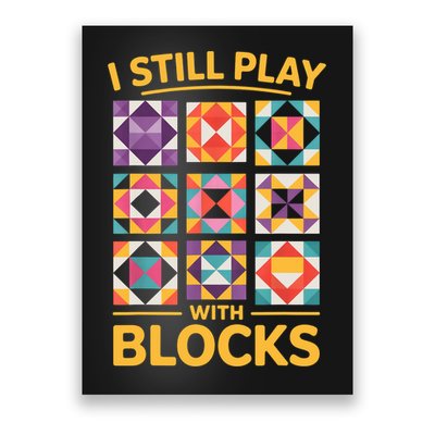I Still Play With Blocks Quilt Funny Quilting  Poster