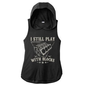 I Still Play With Blocks Car Mechanic Motor Engine Ladies PosiCharge Tri-Blend Wicking Draft Hoodie Tank