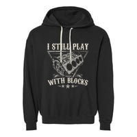 I Still Play With Blocks Car Mechanic Motor Engine Garment-Dyed Fleece Hoodie