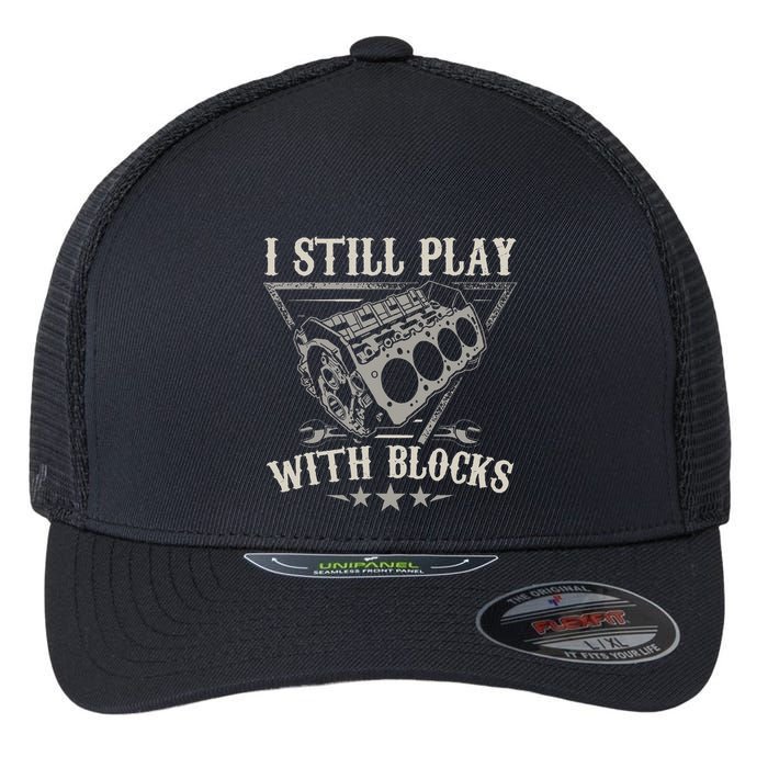 I Still Play With Blocks Car Mechanic Motor Engine Flexfit Unipanel Trucker Cap