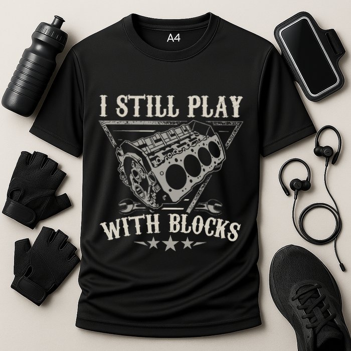 I Still Play With Blocks Car Mechanic Motor Engine Performance Shirt