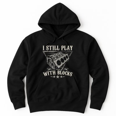 I Still Play With Blocks Car Mechanic Motor Engine Hoodie