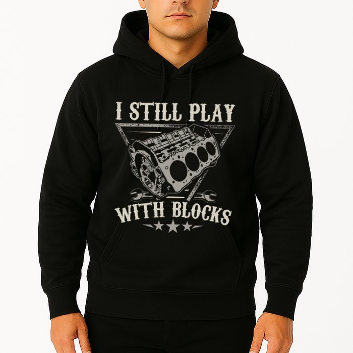 I Still Play With Blocks Car Mechanic Motor Engine Hoodie