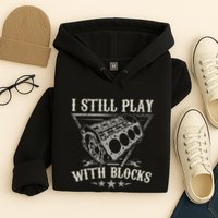 I Still Play With Blocks Car Mechanic Motor Engine Hoodie