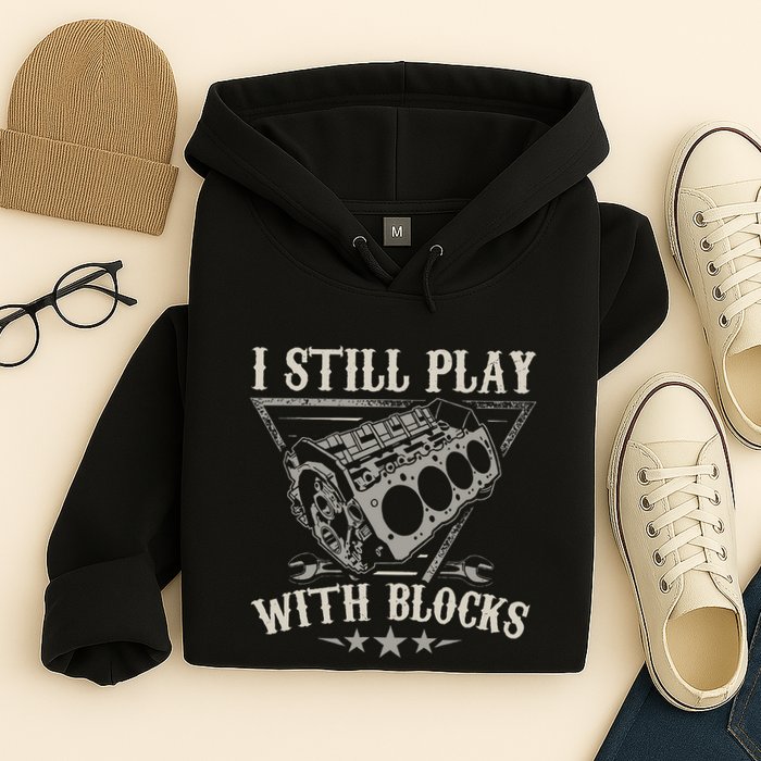 I Still Play With Blocks Car Mechanic Motor Engine Hoodie