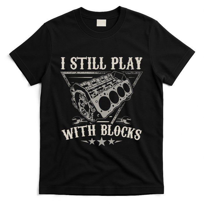 I Still Play With Blocks Car Mechanic Motor Engine T-Shirt