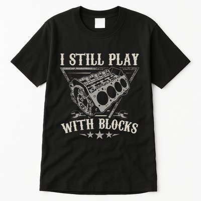 I Still Play With Blocks Car Mechanic Motor Engine Tall T-Shirt