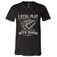 I Still Play With Blocks Car Mechanic Motor Engine V-Neck T-Shirt