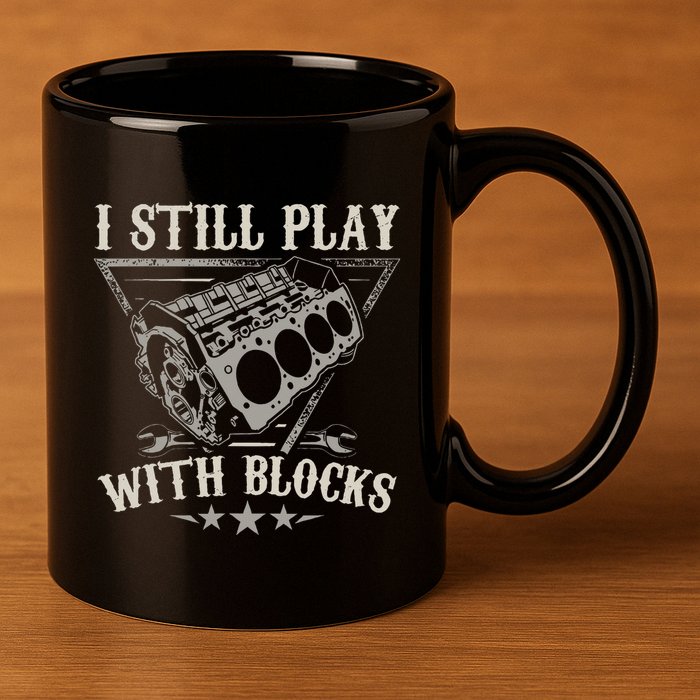 I Still Play With Blocks Car Mechanic Motor Engine 11oz C Handle Ceramic Mug