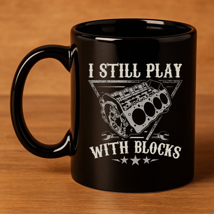 I Still Play With Blocks Car Mechanic Motor Engine 11oz C Handle Ceramic Mug