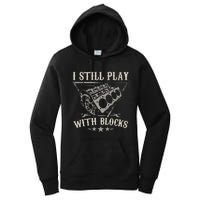 I Still Play With Blocks Car Mechanic Motor Engine Women's Pullover Hoodie