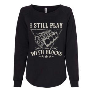 I Still Play With Blocks Car Mechanic Motor Engine Womens California Wash Sweatshirt