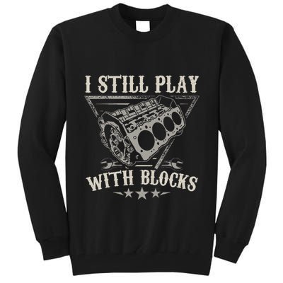 I Still Play With Blocks Car Mechanic Motor Engine Tall Sweatshirt