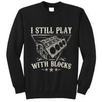 I Still Play With Blocks Car Mechanic Motor Engine Tall Sweatshirt
