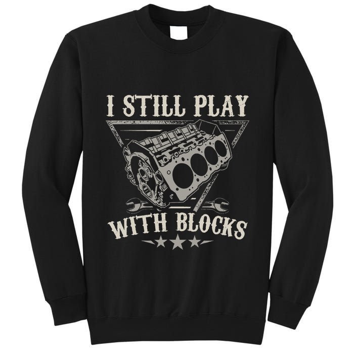 I Still Play With Blocks Car Mechanic Motor Engine Tall Sweatshirt