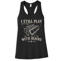 I Still Play With Blocks Car Mechanic Motor Engine Women's Racerback Tank