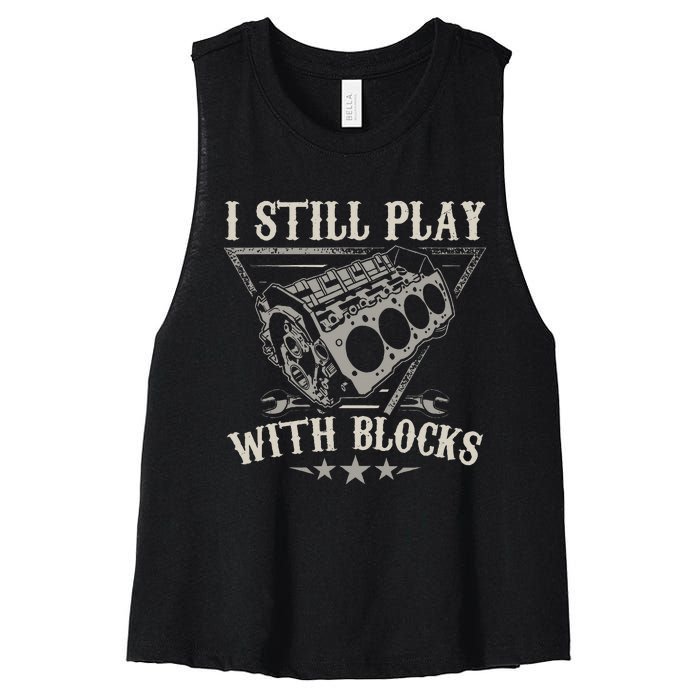 I Still Play With Blocks Car Mechanic Motor Engine Women's Racerback Cropped Tank