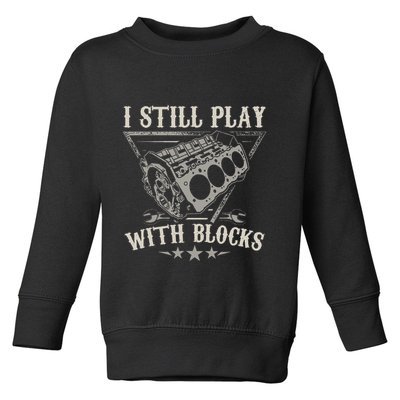 I Still Play With Blocks Car Mechanic Motor Engine Toddler Sweatshirt