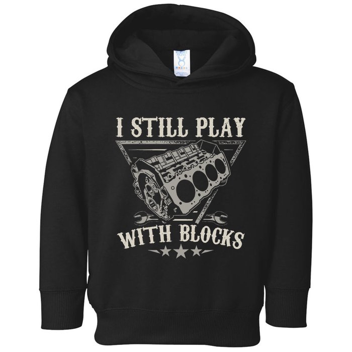 I Still Play With Blocks Car Mechanic Motor Engine Toddler Hoodie